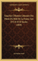 Essai Sur L'Histoire Litteraire Des Patois Du Midi De La France Aux XVI Et XVII Siecles (1859)