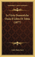Le Virtu Domestiche Ossia Il Libro Di Tobia (1877)