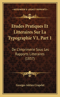 Etudes Pratiques Et Litteraires Sur La Typographie V1, Part 1