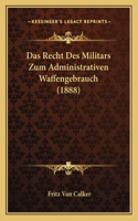 Das Recht Des Militars Zum Administrativen Waffengebrauch (1888)