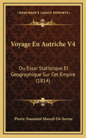 Voyage En Autriche V4: Ou Essai Statistique Et Geographique Sur Cet Empire (1814)