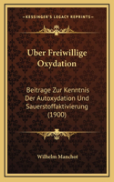 Uber Freiwillige Oxydation: Beitrage Zur Kenntnis Der Autoxydation Und Sauerstoffaktivierung (1900)