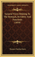 General Views Relating To The Stomach, Its Fabric And Functions (1818)