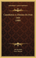 Contribution A L'Histoire Du Droit Latin (1880)