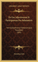 De Usu Adjectivorum Et Participiorum Pro Substantivis: Item Substantivorum Verbalium Apud Thucydidem (1891)