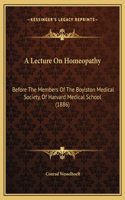 A Lecture On Homeopathy: Before The Members Of The Boylston Medical Society, Of Harvard Medical School (1886)