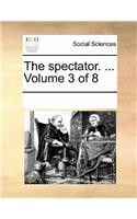 The Spectator. ... Volume 3 of 8