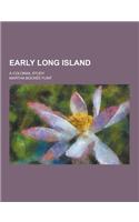 Early Long Island; A Colonial Study