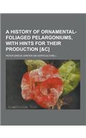 A History of Ornamental-Foliaged Pelargoniums, with Hints for Their Production [&C]