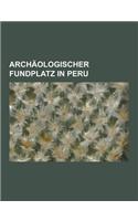 Archaologischer Fundplatz in Peru: Cusco, Machu Picchu, Nazca-Linien, Pyramiden Von Tucume, Cajamarca, Caral, Kuelap, Chavin de Huantar, Choquequirao,(German)
