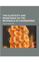 The Elasticity and Resistance of the Materials of Engineering