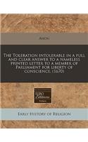 The Toleration Intolerable in a Full and Clear Answer to a Nameless Printed Letter to a Member of Parliament for Liberty of Conscience. (1670)