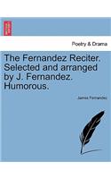The Fernandez Reciter. Selected and Arranged by J. Fernandez. Humorous.