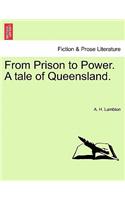 From Prison to Power. a Tale of Queensland, Vol. I