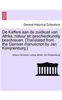 de Kaffers Aan de Zuidkust Van Afrika, Natuur En Geschiedkundig Beschreuen. [Translated from the German Manuscript by Jan Konijnenburg.]