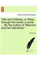 Hills and Hollows; Or Ways Through the World: A Novel. ... by the Author of "Blanche and Her Betrothed.."