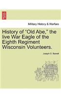History of Old Abe, the Live War Eagle of the Eighth Regiment Wisconsin Volunteers.