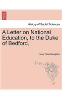 A Letter on National Education, to the Duke of Bedford.