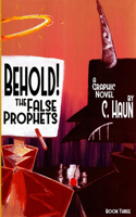 Behold! The False Prophets: Book Three