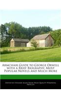 Armchair Guide to George Orwell with a Brief Biography, Most Popular Novels and Much More