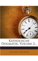 Katholische Dogmatik, Volume 2...