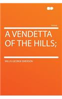 A Vendetta of the Hills;