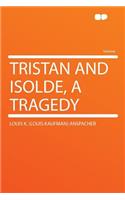 Tristan and Isolde, a Tragedy
