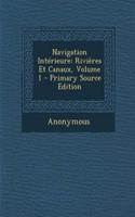 Navigation Interieure: Rivieres Et Canaux, Volume 1 - Primary Source Edition
