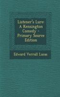Listener's Lure: A Kensington Comedy - Primary Source Edition