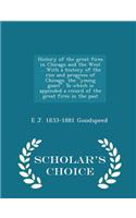 History of the Great Fires in Chicago and the West ... with a History of the Rise and Progress of Chicago, the Young Giant. to Which Is Appended a Record of the Great Fires in the Past - Scholar's Choice Edition