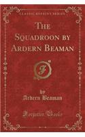 The Squadroon by Ardern Beaman (Classic Reprint)