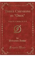Three Chevrons by "orex": Major H. F. Bidder, D. S. O (Classic Reprint)(English)