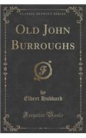 Old John Burroughs (Classic Reprint)