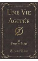 Une Vie Agitée, Vol. 3 (Classic Reprint)