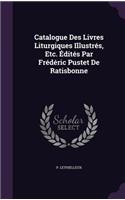 Catalogue Des Livres Liturgiques Illustres, Etc. Edites Par Frederic Pustet de Ratisbonne