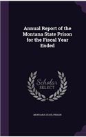 Annual Report of the Montana State Prison for the Fiscal Year Ended