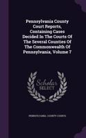 Pennsylvania County Court Reports, Containing Cases Decided in the Courts of the Several Counties of the Commonwealth of Pennsylvania, Volume 7