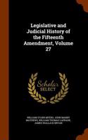 Legislative and Judicial History of the Fifteenth Amendment, Volume 27