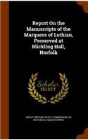 Report On the Manuscripts of the Marquess of Lothian, Preserved at Blickling Hall, Norfolk