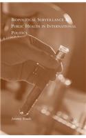 Biopolitical Surveillance and Public Health in International Politics