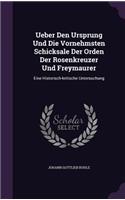 Ueber Den Ursprung Und Die Vornehmsten Schicksale Der Orden Der Rosenkreuzer Und Freymaurer