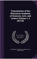 Transactions of the Wisconsin Academy of Sciences, Arts, and Letters Volume V. 5 1877/81