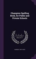 Champion Spelling Book, for Public and Private Schools