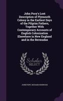John Pory's Lost Description of Plymouth Colony in the Earliest Days of the Pilgrim Fathers, Together With Contemporary Accounts of English Colonization Elsewhere in New England and in the Bermudas