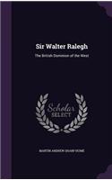 Sir Walter Ralegh: The British Dominion of the West