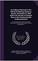 An Address Delivered in the Old South Meeting-House in Boston, November 27, 1895 Before the Society of Colonial Wars in the Commonwealth of Massachusetts