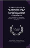 Address Delivered in the Old South Meeting-House in Boston, November 27, 1895 Before the Society of Colonial Wars in the Commonwealth of Massachusetts