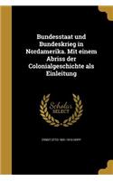 Bundesstaat und Bundeskrieg in Nordamerika. Mit einem Abriss der Colonialgeschichte als Einleitung