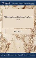 There Is a Secret, Find It Out!: A Novel; Vol. I