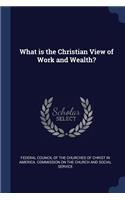 What is the Christian View of Work and Wealth?